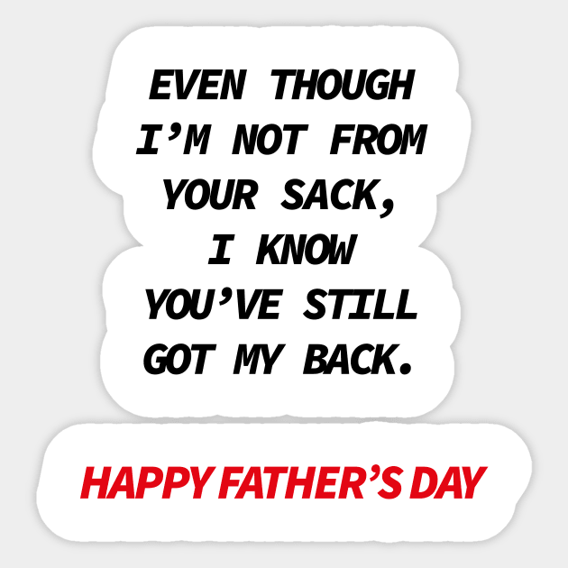 Even though i’m not from your sack i know you’ve still got my back happy father’s day Sticker by Souna's Store
